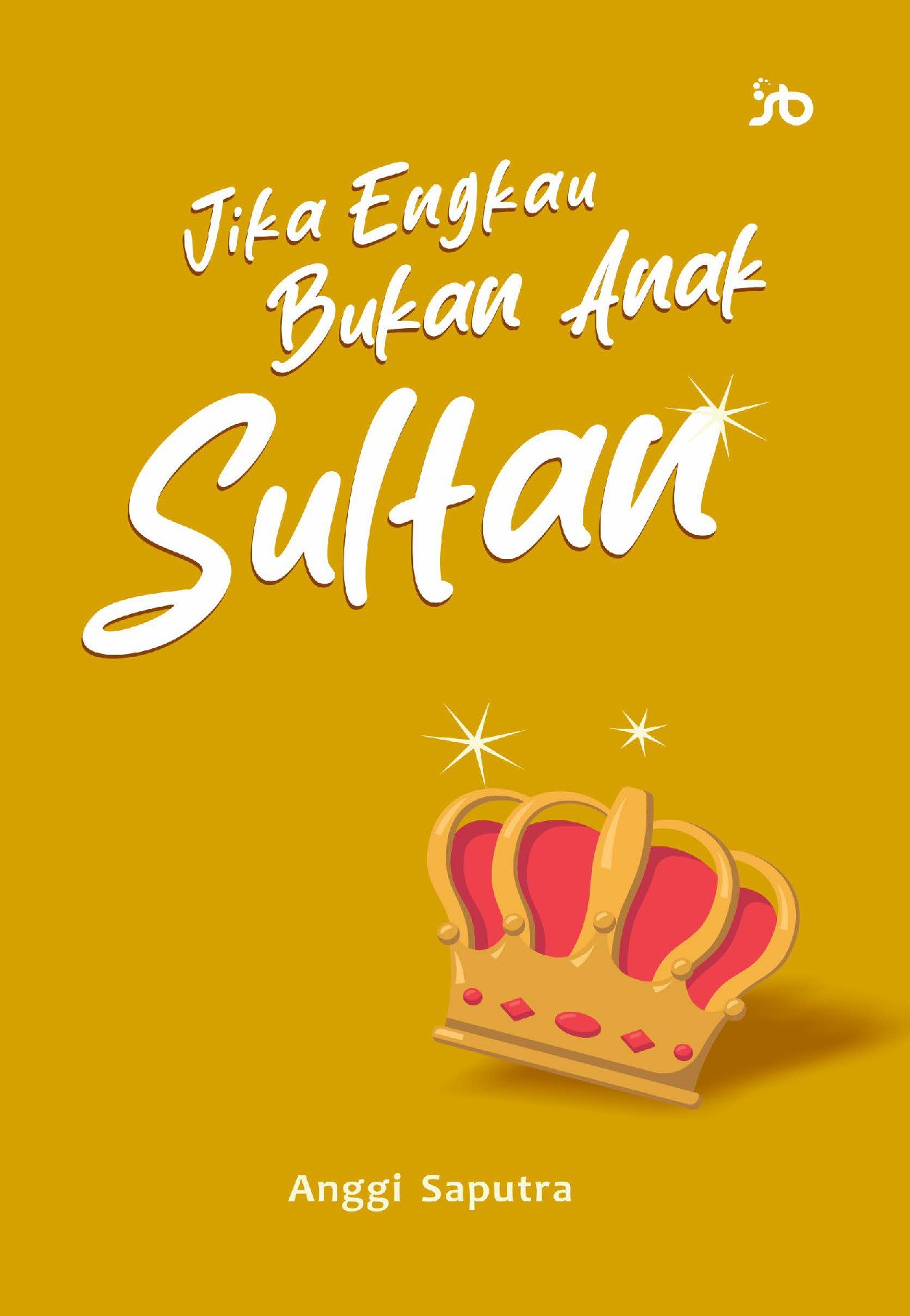 JIKA ENGKAU BUKAN ANAK SULTAN